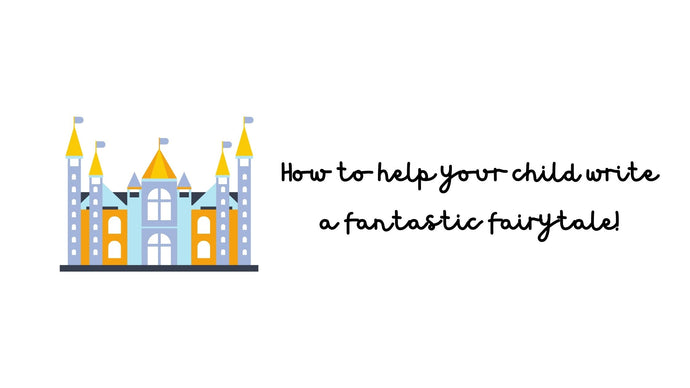 How to help your child write a fantastic fairytale!